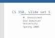 CS 350, slide set 5 M. Overstreet Old Dominion University Spring 2005