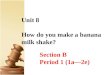 Unit 8 How do you make a banana milk shake? Section B Period 1 (1a—2e)
