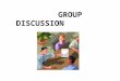 GROUP DISCUSSION. What Is GD? Group Discussion is a discussion of a topic between two or more person. Group Discussion is a personality test most popular