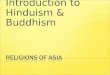 Introduction to Hinduism & Buddhism. Brahman/ Atman KarmaDharmaMoksha Reincarnation