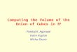 Computing the Volume of the Union of Cubes in R 3 Pankaj K. Agarwal Haim Kaplan Micha Sharir