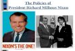 The Policies of President Richard Milhous Nixon. Nixon was a Moderate Republican --more conservative on some issues, more liberal on others Conservative