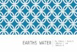 EARTHS WATER By: Kamiya J. Avery W. LaMarcus J. and JaMarcus W