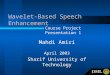 Wavelet-Based Speech Enhancement Mahdi Amiri April 2003 Sharif University of Technology Course Project Presentation 1