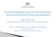 Commonwealth Grants Commission and Horizontal Fiscal Equalisation Alan Henderson Chairperson, Commonwealth Grants Commission Third Annual Intergovernmental