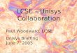 LCSE – Unisys Collaboration Paul Woodward, LCSE Unisys Briefing June 7, 2005