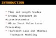 INTRODUCTION  Time and Length Scales  Energy Transport in Microelectronics  Ultra Short Pulse Laser Processing  Transport Laws and Thermal Transport