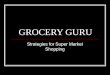 GROCERY GURU Strategies for Super Market Shopping