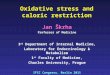 Oxidative stress and caloric restriction Jan Škrha Professor of Medicine 3 rd Department of Internal Medicine, Laboratory for Endocrinology & Metabolism