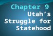 Utah’s Struggle for Statehood. Rumors Lead to War Rumors A) 1850-Judges return to East and complain of LDS influence. B) 1852-Mormon leaders publicly