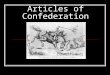 Articles of Confederation. Weaknesses of the Articles of Confederation One vote for each state, regardless of size Why an issue?