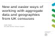New and easier ways of working with aggregate data and geographies from UK censuses Justin Hayes UK Data Service Census Support
