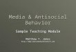 Media & Antisocial Behavior Sample Teaching Module Matthew T. Jones 