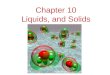 Chapter 10 Liquids, and Solids. States of Matter The fundamental difference between states of matter is the distance between particles