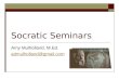 Socratic Seminars Amy Mulholland, M.Ed. admulholland@gmail.com
