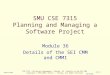 CSE 7315 - SW Project Management / Module 36 - Details of the SEI CMM Copyright © 1995-2006, Dennis J. Frailey, All Rights Reserved CSE7315M36 Slide 1