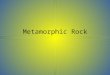 Metamorphic Rock. Definition of Metamorphic Rocks Metamorphic rocks are formed when existing rocks are changed into a new rock because of heat, pressure,
