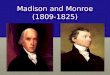 Madison and Monroe (1809-1825). James Madison Author of the ConstitutionAuthor of the Constitution Secretary of State under JeffersonSecretary of State