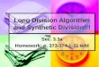 Long Division Algorithm and Synthetic Division!!! Sec. 3.3a Homework: p. 373-374 1-31 odd