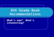 8th Grade Book Recommendations What’s new? What’s interesting?