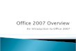 An Introduction to Office 2007.  Office XP and Office 2007 look very different  This introduction should: ◦ Introduce you to some of the basic changes
