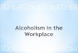 Definition Stages of Alcoholism Signs/Symptoms in the Workplace