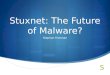 Stuxnet: The Future of Malware? Stephan Freeman