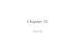 Chapter 15 Sounds. 15.1- Properties and Detection of Sound Importance of Sound