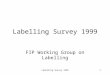 Labelling Survey 19991 FIP Working Group on Labelling