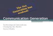 The Net Generation has evolved! Communication Generation Technological Innovations Changing the World: Social Media