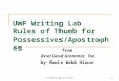 UWF Writing Lab Rules of Thumb for Possessives/Apostrophes from Real Good Grammar, Too by Mamie Webb Hixon 1 Created by April Turner