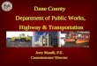 Dane County Department of Public Works, Highway & Transportation Jerry Mandli, P.E. Commissioner/ Director