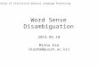 Word Sense Disambiguation 2014.05.10 Minho Kim (karma@pusan.ac.kr) Foundation of Statistical Natural Language Processing