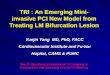 TRI : An Emerging Mini-invasive PCI New Model from Treating LM Bifurcation Lesion Yuejin Yang MD, PhD, FACC Cardiovascular Institute and Fu- Wai Hopital,