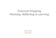 Outcome Mapping Planning, Reflecting & Learning Shalini Kala July 2011