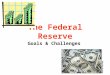 The Federal Reserve Goals & Challenges. MONEY Money- anything used to facilitate the exchange of goods & services between buyers and sellers