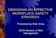 DESIGNING AN EFFECTIVE WORKPLACE SAFETY STRATEGY Presented by Rick Vines CDTA Director of Risk Management