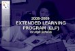 2008-2009 EXTENDED LEARNING PROGRAM (ELP) for High Schools 2008-2009 EXTENDED LEARNING PROGRAM (ELP) for High Schools