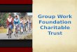 Group Work Foundation Charitable Trust. Objective of the Foundation To Work against Female Foeticide and Female Infanticide To educate people about the