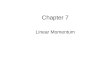 Chapter 7 Linear Momentum. MFMcGraw-PHY 1401Chap07b- Linear Momentum: Revised 6/28/2010 2 Linear Momentum Definition of Momentum Impulse Conservation