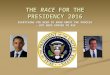 THE RACE FOR THE PRESIDENCY 2016 EVERYTHING YOU NEED TO KNOW ABOUT THE PROCESS ….BUT WERE AFRAID TO ASK ….BUT WERE AFRAID TO ASK
