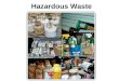Hazardous Waste. Wastes that are a risk to the health of living things. Characteristics of hazardous wastes: –Toxic –Corrosive –Explosive –Flammable