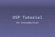 OSP Tutorial An Introduction. Getting to OSP  Obtain a CSE account  Recommend xming to remote log in from USF Website  