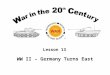 Lesson 13 WW II – Germany Turns East. Lesson Objectives Describe and analyze the German decision process to attack the Soviet Union in June 1941. Describe