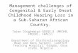 Management challenges of Congenital & Early Onset Childhood Hearing Loss in a Sub-Saharan African Country. Taiwo Olugbemiga ADEDEJI (MBCHB, FMCORL, FWACS)