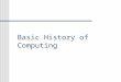 Basic History of Computing. Al-Khwarizmi written in 830, Hisab al-jabr w’al- muqabalathe al- jabr; in the title we get algebra developed the concept