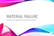 MATERIAL FAILURE Properties and applications of engineering materials