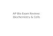 AP Bio Exam Review: Biochemistry & Cells. Elements of Life 25 elements 96% : C, O, H, N ~ 4% : P, S, Ca, K & trace elements (ex: Fe, I) Hint: Remember