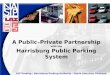A Public–Private Partnership with the Harrisburg Public Parking System LAZ Parking / Harrisburg Parking Authority / North American Strategic Infrastructure