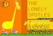 THE LONELY SPOTLESS GIRAFFE By: Autumn Kridner. Hi, My name is Lola. I am not like all the others giraffes because I have no spots. I only wish I had